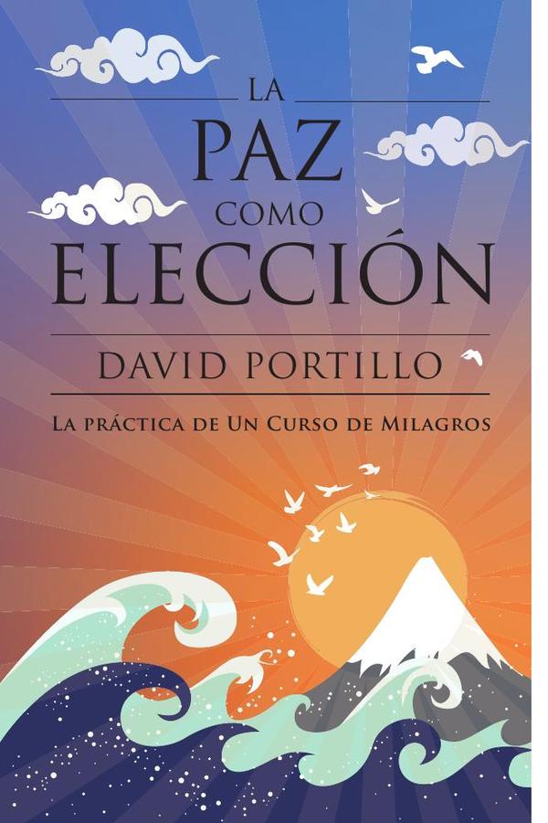 La paz como elección:La práctica de Un Curso de Milagros