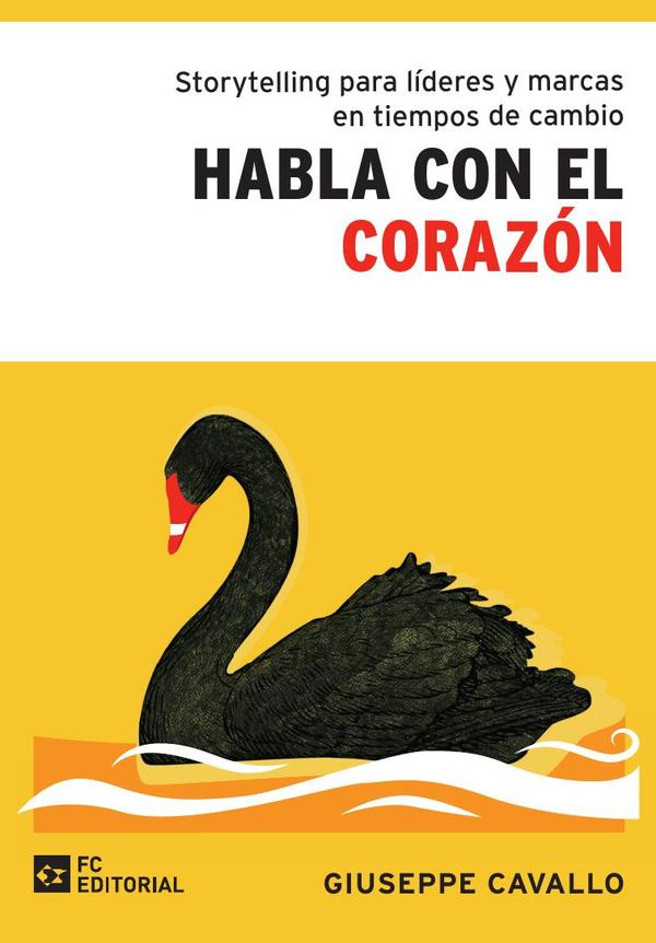 Storytelling para líderes y marcas en tiempos de cambio : Habla con el corazón