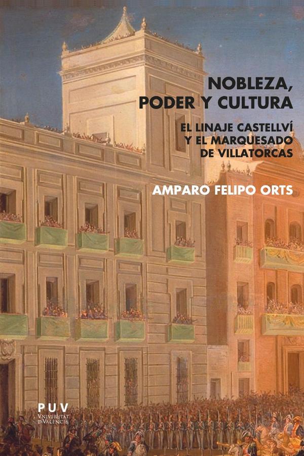 Nobleza, poder y cultura:El linaje Castellví y el marquesado de Villatorcas