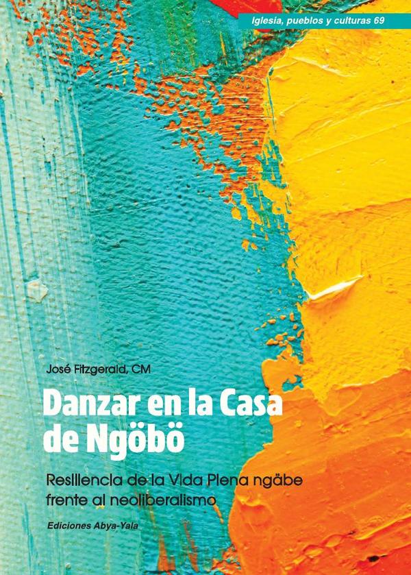 Danzar en la Casa de Ngöbö:Resiliencia de la Vida Plena ngäbe frente al neoliberalismo