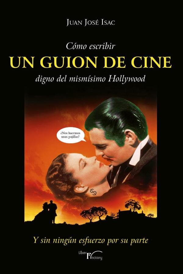 Cómo escribir UN GUION DE CINE digno del mismísimo Hollywood:Y sin ningún esfuerzo por su parte