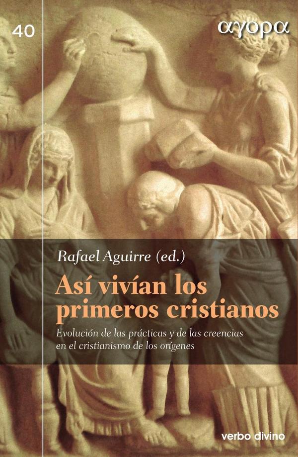 Así vivían los primeros cristianos:Evolución de las prácticas y de las creencias en el cristianismo de los orígenes