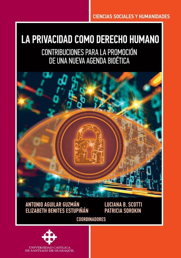 La privacidad como derecho humano :CONTRIBUCIONES PARA LA PROMOCIÓN DE UNA NUEVA AGENDA BIOÉTICA