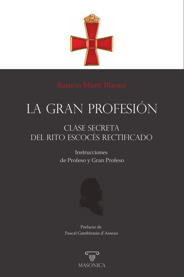 LA  GRAN PROFESIÓN | Clase secreta del Rito Escocés Rectificado:Instrucciones de Profeso y Gran Profeso