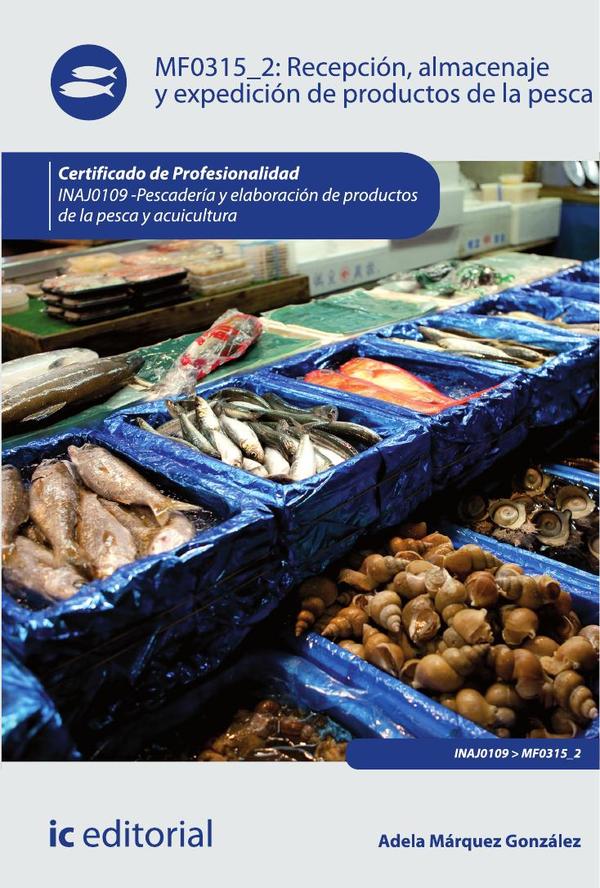 Recepción, almacenaje y expedición de productos de la pesca. INAJ0109 – Pescadería y elaboración de productos de la pesca y acuicultura