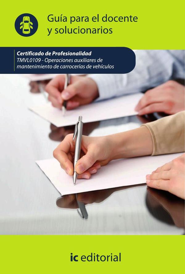 Operaciones auxiliares de mantenimiento de carrocerías de vehículos. TMVL0109 – Guía para el docente y solucionarios
