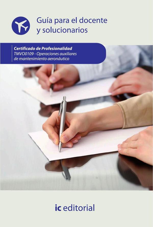 Operaciones auxiliares de mantenimiento aeronáutico. TMVO0109 – Guía para el docente y solucionarios