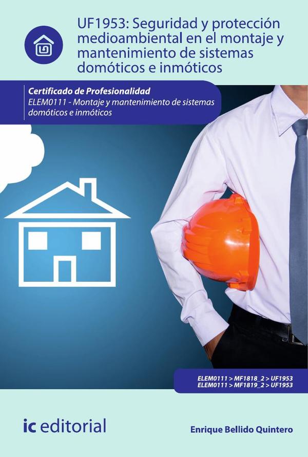 Seguridad y protección medioambiental en el montaje y mantenimiento de sistemas domóticos e inmóticos. ELEM0111 – Montaje y mantenimiento de sistemas domóticos e inmóticos