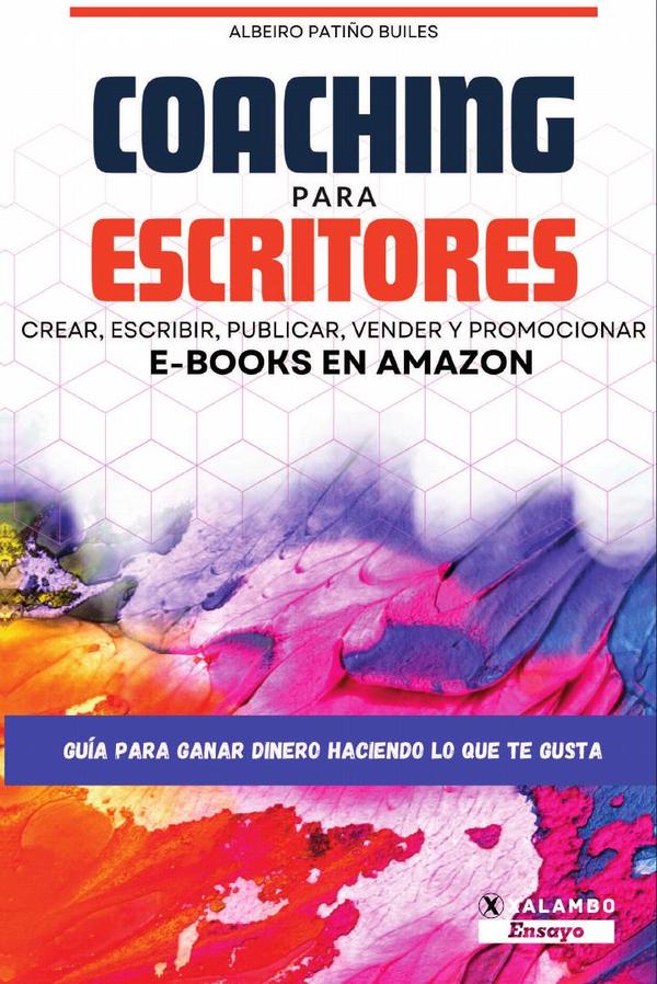 Coaching para escritores:Escribir, crear, publicar, vender y promocionar e-books en Amazon
