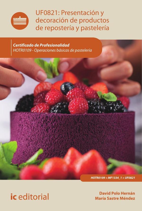Presentación y decoración de productos de repostería y pastelería. HOTR0109 – Operaciones básicas de pastelería