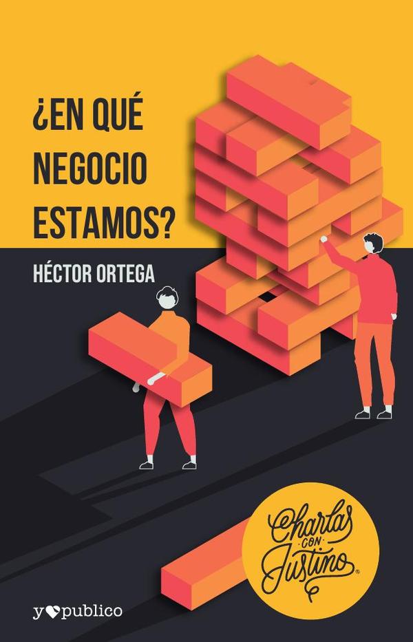 ¿En qué negocio estamos?:Charlas con Justino