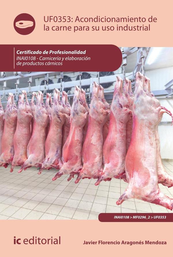 Acondicionamiento de la carne para su uso industrial. INAI0108 – Carnicería y elaboración de productos cárnicos