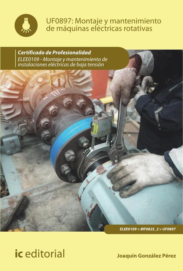 Montaje y mantenimiento de máquinas eléctricas rotativas. ELEE0109 –  Montaje y mantenimiento de instalaciones eléctricas de Baja Tensión