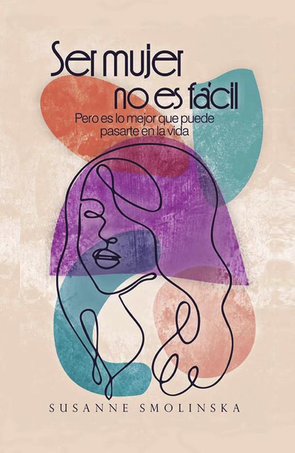 Ser mujer no es fácil :Pero es lo mejor que puede pasarte en la vida