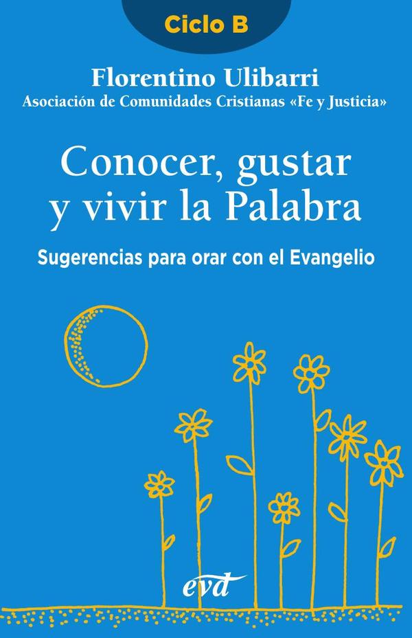 Conocer, gustar y vivir la Palabra :Sugerencias para orar con el Evangelio – Ciclo B