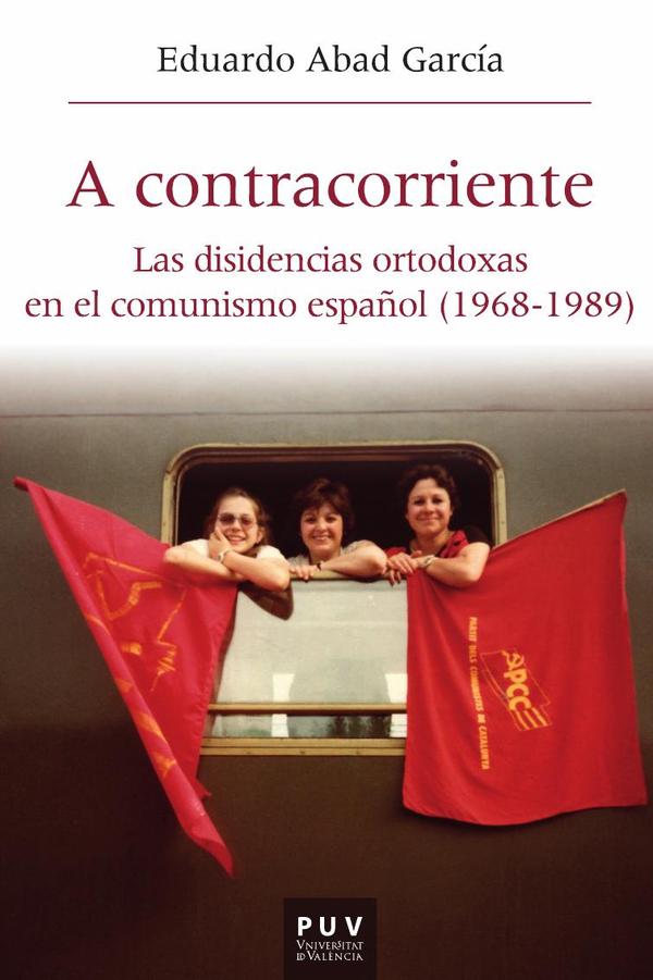A contracorriente:Las disidencias ortodoxas en el comunismo español (1968-1989)