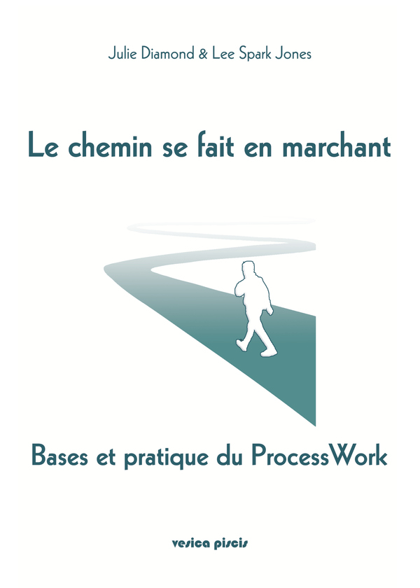 Le chemin se fait en marchant:Bases et pratique du Process Work