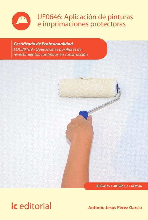 Aplicación de pinturas e imprimaciones protectoras. EOCB0109 – Operaciones auxiliares de revestimientos continuos en construcción