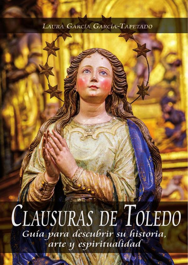 Clausuras de toledo :GUÍA PARA DESCUBRIR SU HISTORIA, ARTE Y ESPIRITUALIDAD