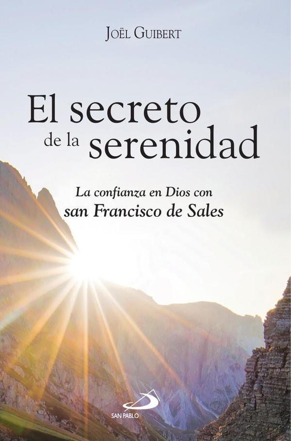El secreto de la serenidad: 	La confianza en Dios con san Francisco de Sales