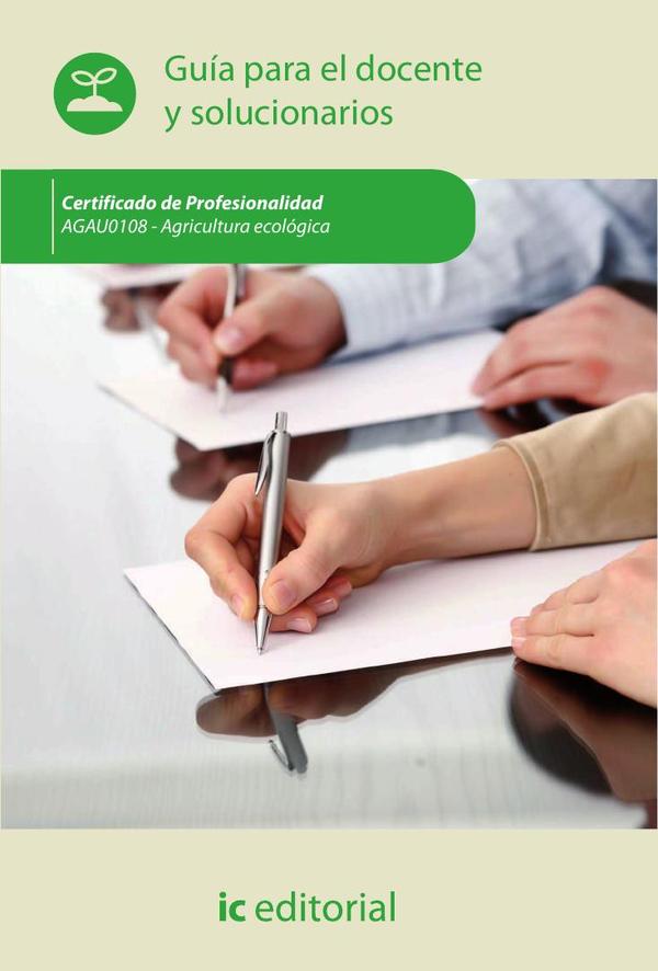 Agricultura ecológica. AGAU0108 Guía para el docente y solucionarios