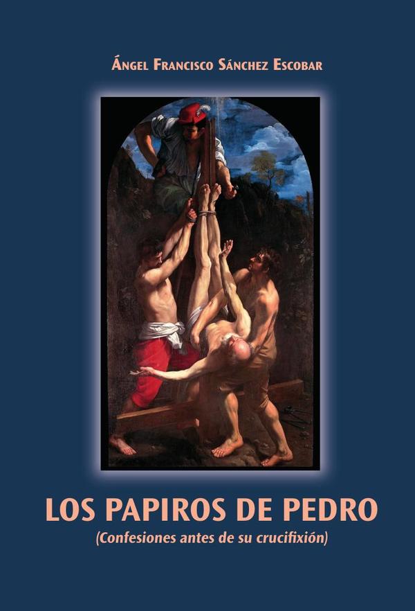 Los Papiros de Pedro:(Confesiones antes de su crucifixión)