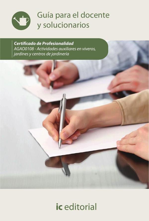 Actividades auxiliares en viveros, jardines y centros de jardinería. AGAO0108 – Guía para el docente y solucionarios