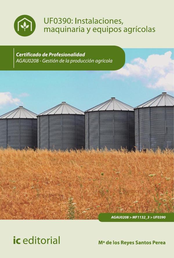 Instalaciones, maquinaria y equipos agrícolas. AGAU0208 – Gestión de la producción agrícola