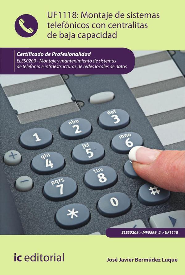 Montaje de sistemas telefónicos con centralitas de baja capacidad. ELES0209 – Montaje y mantenimiento de sistemas de telefonía e infraestructuras de redes locales de datos