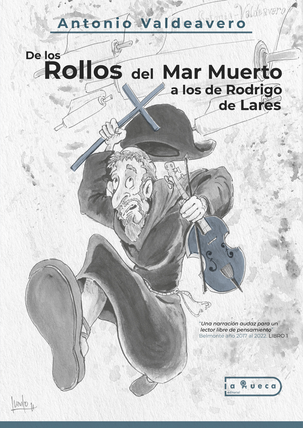 De los rollos del mar muerto a los de rodrigo de lares  :»Una narración audaz para un lector más inteligente que lerdo” Belmonte año 2017 al 2022. LIBRO 1