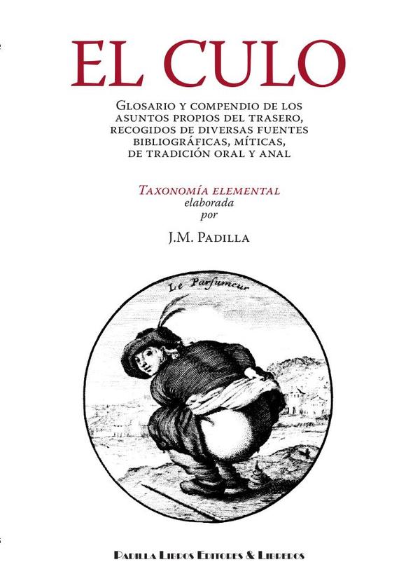 El culo:Glosario y compendio de los asuntos propios del trasero. Recogidos de diversas fuentes bibliográficas, míticas, de tradición oral y anal