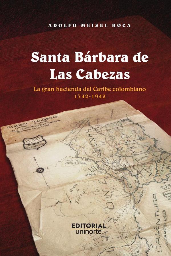 Santa Bárbara de Las Cabezas:La gran hacienda del caribe colombiano 1742-194