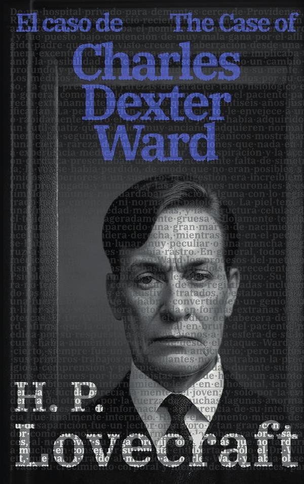 El caso de Charles Dexter Ward – The Case of Charles Dexter Ward: Texto paralelo bilingüe – Bilingual edition: Inglés – Español / English – Spanish