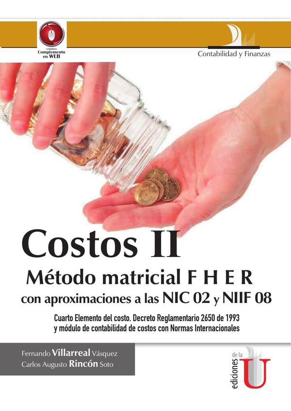 Costos II, con aproximaciones a las NIC 02 y NIIF 08:Con Aproximaciones A Las Nic 02 Y Niif 08. Cuatro Elementos Del Costo. Decreto Reglamentario 2650 De 1993 Y Módulo De Contabilidad De Costos Con Normas Internacionales