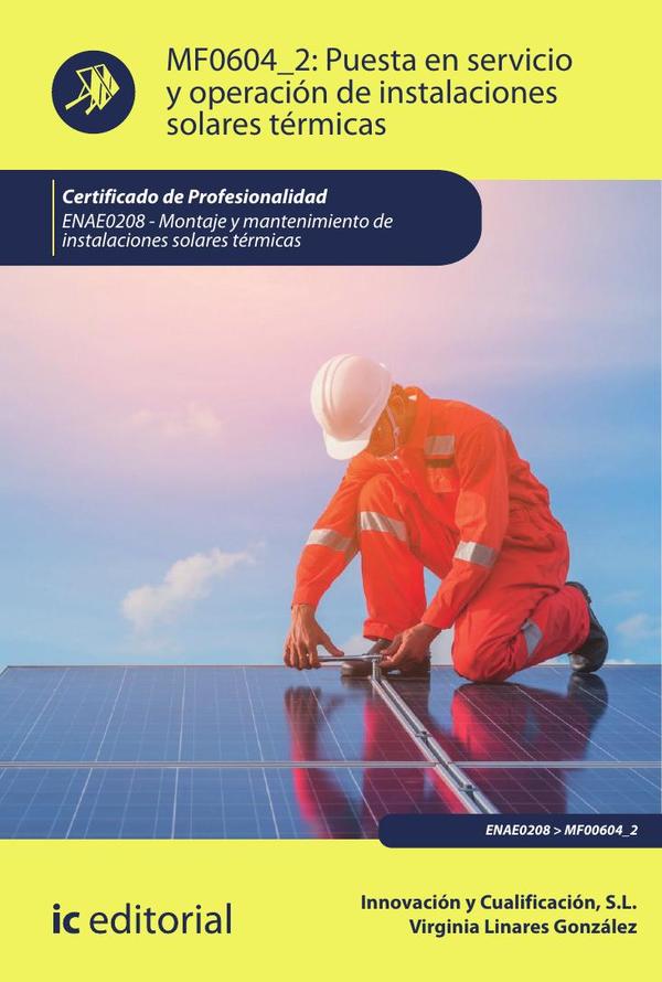 Puesta en servicio y operación de instalaciones solares térmicas. ENAE0208 – Montaje y Mantenimiento de Instalaciones Solares Térmicas