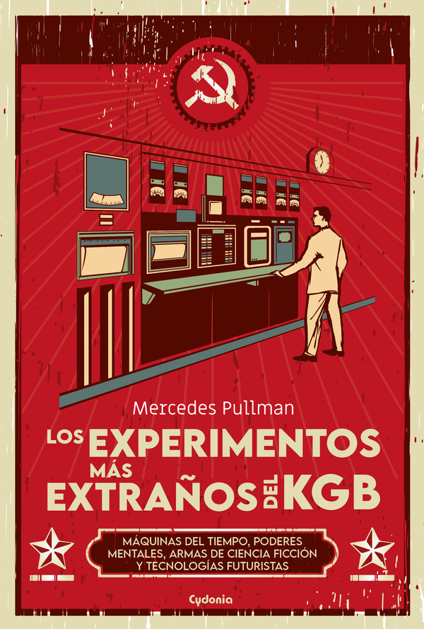 Los experimentos más extraños del KGB:MÁQUINAS DEL TIEMPO, PODERES MENTALES, ARMAS DE CIENCIA FICCIÓN Y TECNOLOGÍAS FUTURISTAS