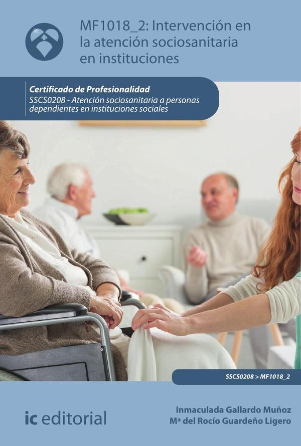 Intervención en la atención sociosanitaria en instituciones. SSCS0208 – Atención sociosanitaria a personas dependientes en Instituciones sociales