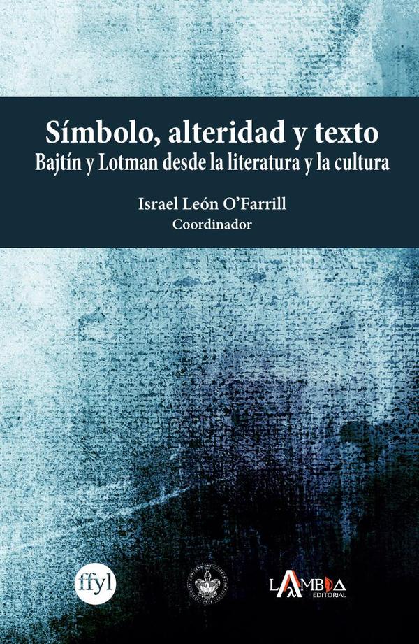 Símbolo, alteridad y texto:Bajtín y Lotman desde la literatura y la cultura