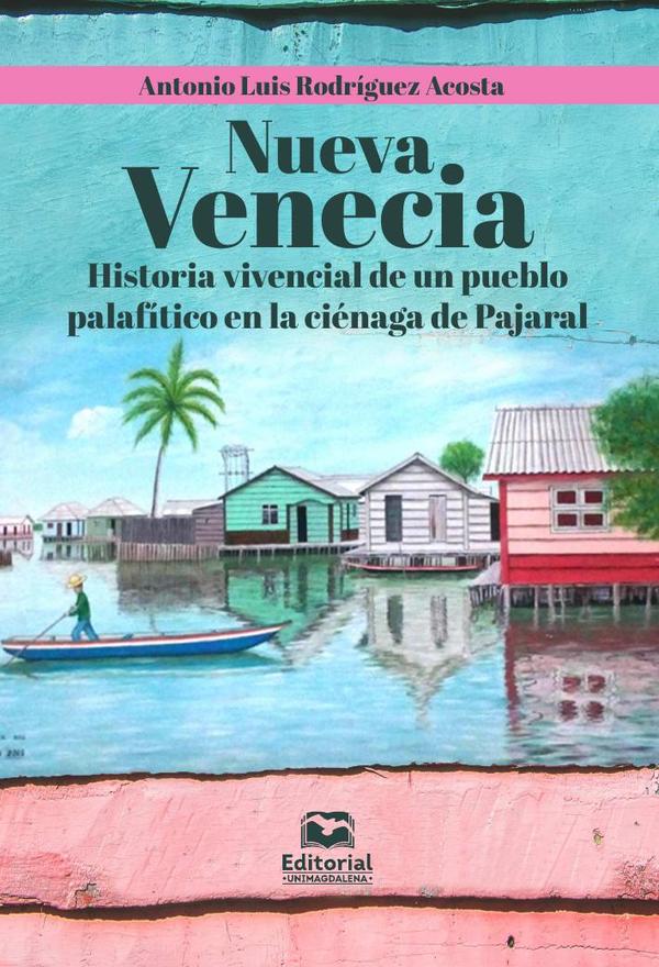 Nueva Venecia:Historia vivencial de un pueblo palafítico en la ciénaga de Pajaral