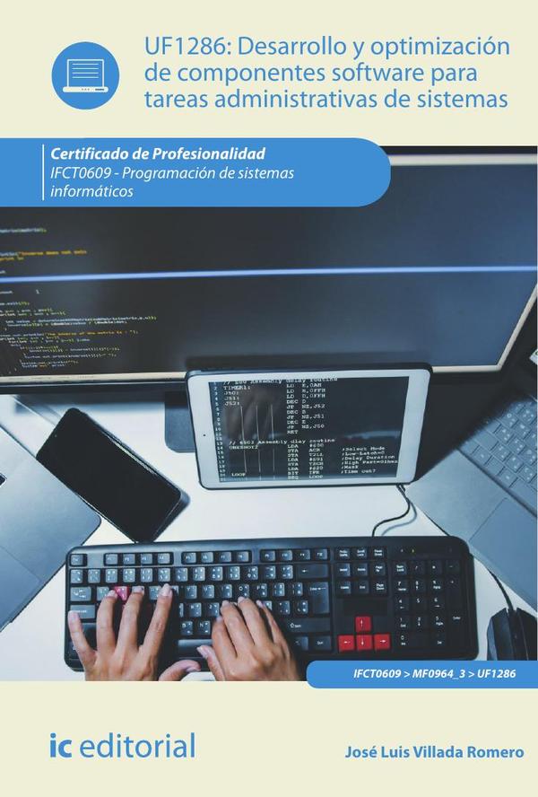 Desarrollo y optimización de componentes software para tareas administrativas de sistemas. IFCT0609 – Programación de sistemas informáticos