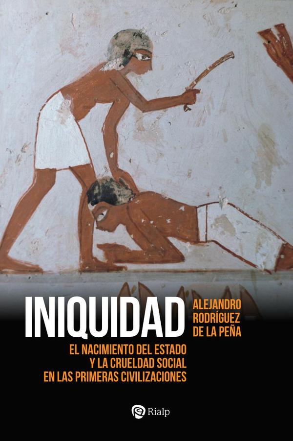 Iniquidad:El nacimiento del Estado y la crueldad social en las primeras civilizaciones
