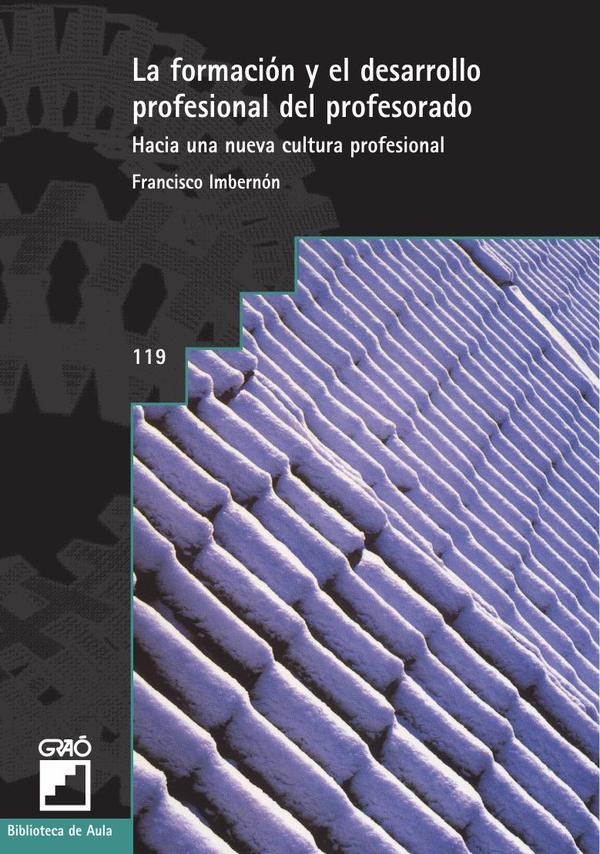 La formación y el desarrollo profesional del profesorado:Hacia una nueva cultura profesional