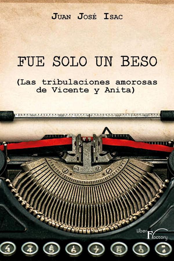 Fue solo un beso:(Las tribulaciones amorosas de Vicente y Anita)