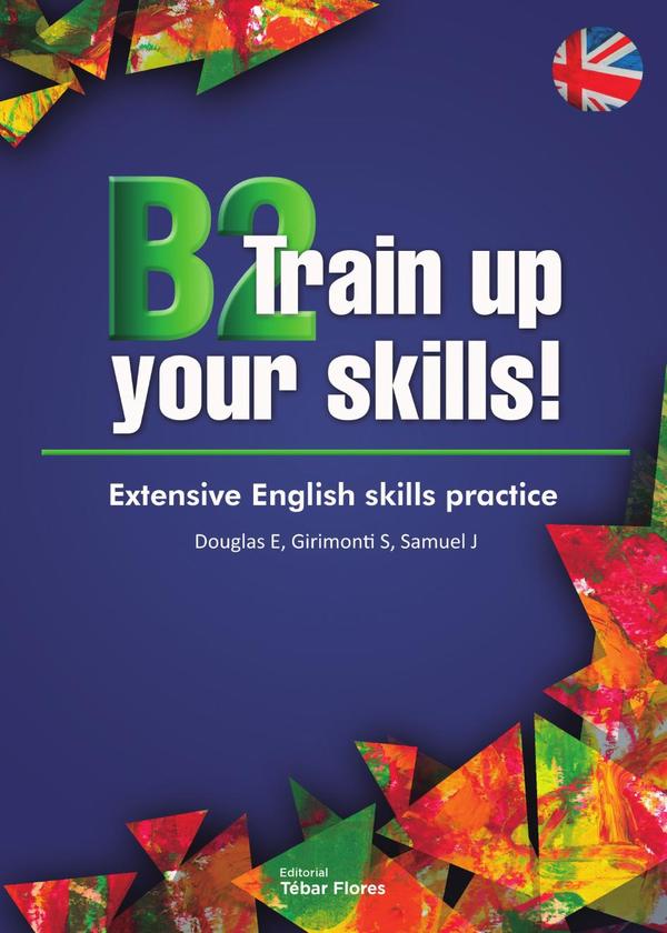 B2 Train up your skills!:Extensive English skills practice
