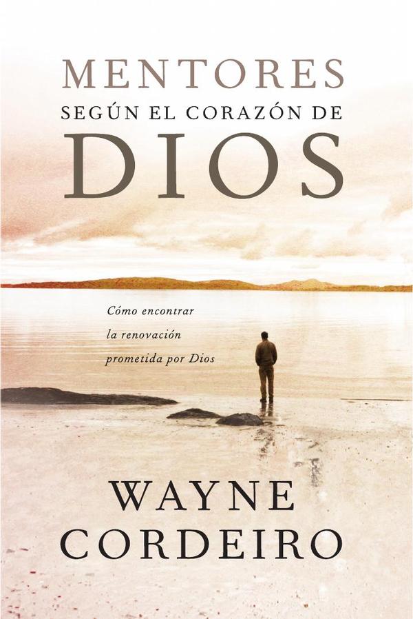 Mentores según el corazón de Dios:Cómo encontrar la renovación prometida por Dios