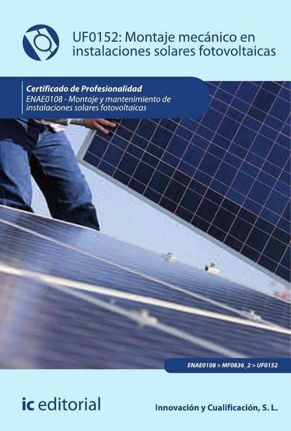 Montaje mecánico en instalaciones solares fotovoltaicas. ENAE0108 – Montaje y mantenimiento de instalaciones solares fotovoltaicas