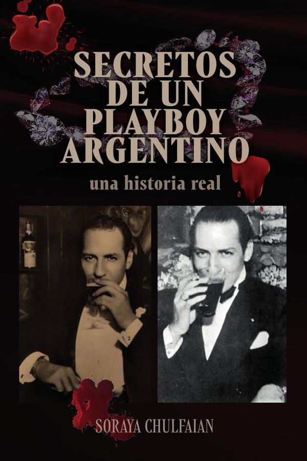 Secretos de un playboy argentino :Una historia real