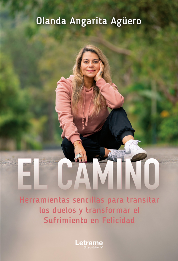 El camino:Herramientas sencillas para transitar los duelos y transformar el sufrimiento en felicidad
