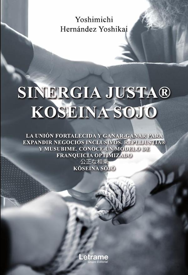 Sinergia justa – Koseina Sojo:La unión fortalecida y ganar-ganar para expandir negocios inclusivos. Replijustia y Musubime. Conoce un modelo de franquicia optimizado. Koseina Sojo