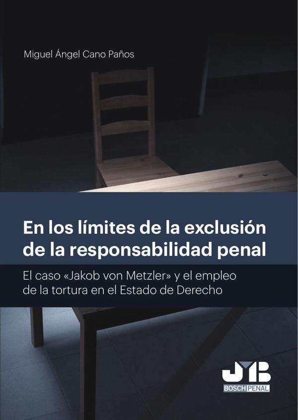 En los límites de la exclusión de la responsabilidad penal.:El caso «Jakob von Metzler» y el empleo de la tortura en el Estado de Derecho.